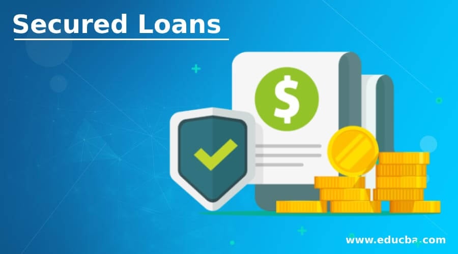 Secured Loans | Types and Features of Secured Loans with Example